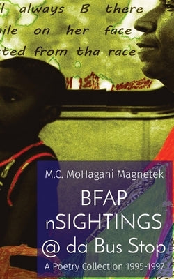 BFAP nSIGHTINGS @ da Bus Stop: A Poetry Collection 1995-1997 by Magnetek, M. C. Mohagani