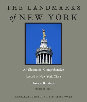 The Landmarks of New York: An Illustrated, Comprehensive Record of New York City's Historic Buildings, Sixth Edition by Diamonstein-Spielvogel, Barbaralee