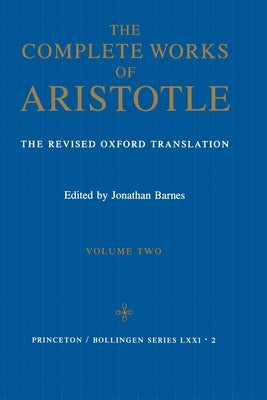 The Complete Works of Aristotle, Volume Two: The Revised Oxford Translation by Aristotle