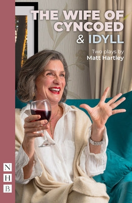 The Wife of Cyncoed & Idyll: Two Plays by Hartley, Matt