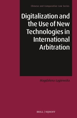 Digitalization and the Use of New Technologies in International Arbitration by L&#261;giewska, Magdalena