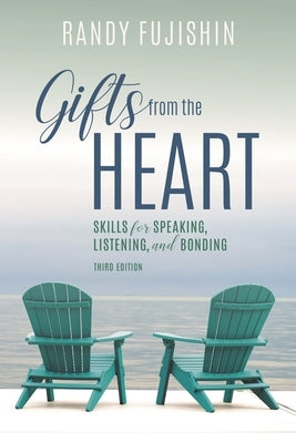 Gifts from the Heart: Skills for Speaking, Listening, and Bonding by Fujishin, Randy