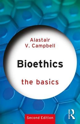 Bioethics: The Basics by Campbell, Alastair V.