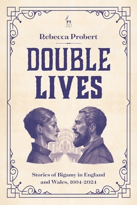 Double Lives: Stories of Bigamy in England and Wales, 1604-2024 by Probert, Rebecca