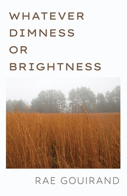 Whatever Dimness or Brightness by Gouirand, Rae
