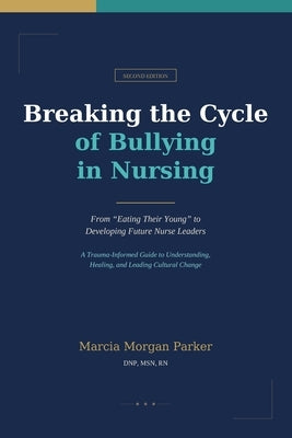 Breaking the Cycle of Bullying in Nursing by Morgan Parker, Marcia
