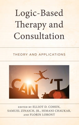 Logic-Based Therapy and Consultation: Theory and Applications by Cohen, Elliot D.