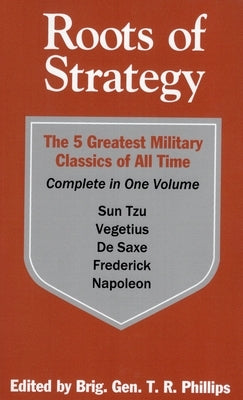 Roots of Strategy: Book 1 by Phillips, Thomas R.