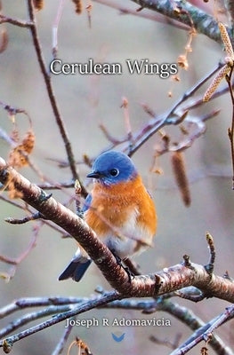 Cerulean Wings: The Published Works by Adomavicia, Joseph R.