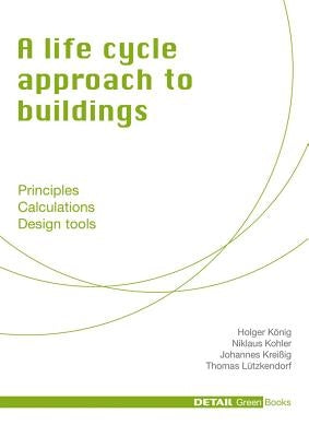 A Life Cycle Approach to Buildings: Principles - Calculations - Design Tools by Kohler, Niklaus