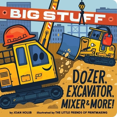 Big Stuff Dozer, Excavator, Mixer & More! by Holub, Joan