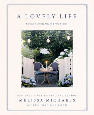 A Lovely Life: Savoring Simple Joys in Every Season by Michaels, Melissa