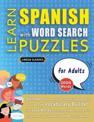 LEARN SPANISH WITH WORD SEARCH PUZZLES FOR ADULTS - Discover How to Improve Foreign Language Skills with a Fun Vocabulary Builder. Find 2000 Words to by Lingua Classics