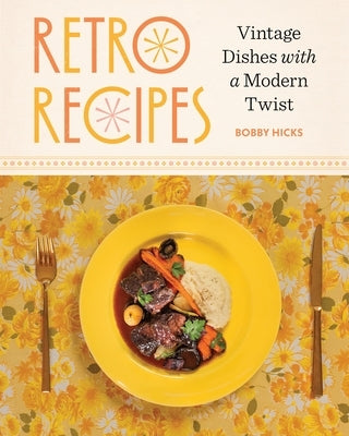 Retro Recipes: Vintage Dishes with a Modern Twist by Hicks, Bobby
