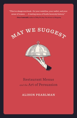 May We Suggest: Restaurant Menus and the Art of Persuasion by Pearlman, Alison