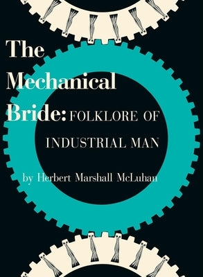 The Mechanical Bride: Folklore of Industrial Man by McLuhan, Marshall