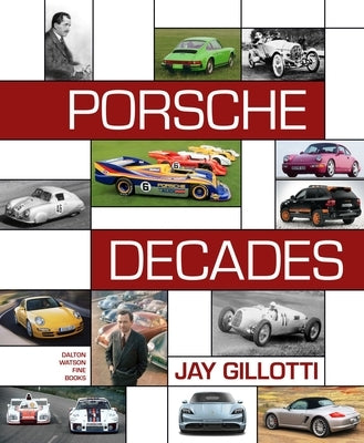 Porsche Decades: An Introduction to the Porsche Story by Gillotti, Jay