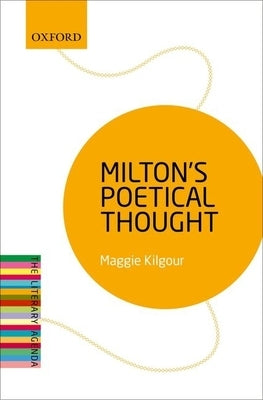 Milton's Poetical Thought: The Literary Agenda by Kilgour, Maggie