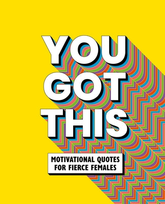 You Got This: Motivational Quotes for Fierce Females by Life