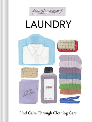 Petite Housekeeping: Laundry: Find Calm Through Clothing Care by Bir, Sara