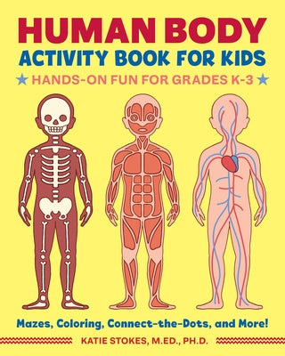 Human Body Activity Book for Kids: Hands-On Fun for Grades K-3 by Stokes, Katie