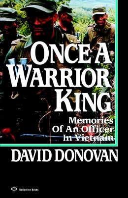 Once a Warrior King: Memories of an Officer in Vietnam by Donovan, David