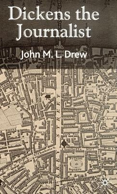 Dickens the Journalist by Drew, J.