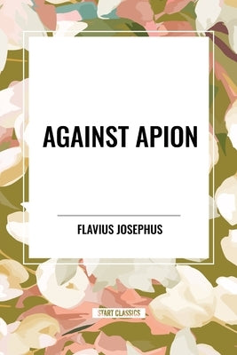 Against Apion by Josephus, Flavius