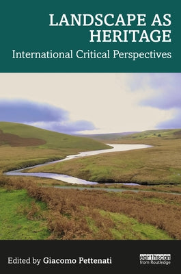 Landscape as Heritage: International Critical Perspectives by Pettenati, Giacomo