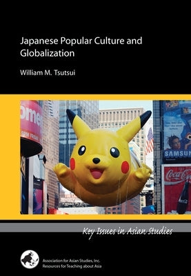 Japanese Popular Culture and Globalization by Tsutsui, William M.