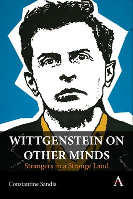 Wittgenstein on Other Minds: Strangers in a Strange Land by Sandis, Constantine