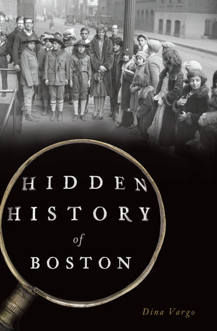 Hidden History of Boston by Vargo, Dina