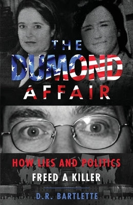 The Dumond Affair: How Lies And Politics Freed A Killer by Bartlette, D. R.