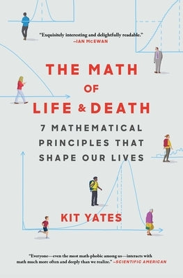 The Math of Life and Death: 7 Mathematical Principles That Shape Our Lives by Yates, Kit