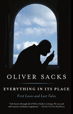 Everything in Its Place: First Loves and Last Tales by Sacks, Oliver