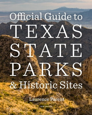 Official Guide to Texas State Parks and Historic Sites: New Edition by Parent, Laurence