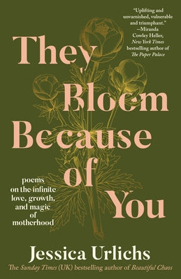 They Bloom Because of You: Poems on the Infinite Love, Growth, and Magic of Motherhood by Urlichs, Jessica