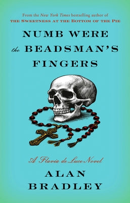 Numb Were the Beadsman's Fingers: A Flavia de Luce Novel by Bradley, Alan