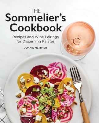 The Sommelier's Cookbook: Recipes and Wine Pairings for Discerning Palates by M?tivier, Joanie