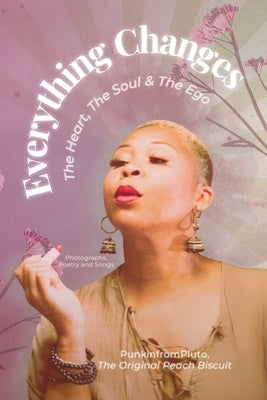 Everything Changes: The Heart, The Soul, & The Ego by Theoriginalpeachbiscuit, Punkinfrompl
