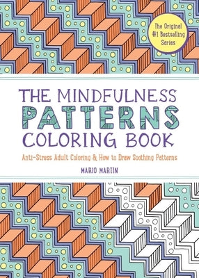 The Mindfulness Patterns Coloring Book: Anti-Stress Adult Coloring & How to Draw Soothing Patterns by Mart&#195;&#173;n, Mario