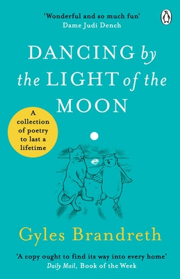 Dancing by the Light of the Moon: A Collection of Poetry to Last a Lifetime by Brandreth, Gyles