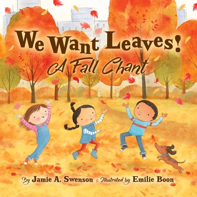 We Want Leaves!: A Fall Chant by Swenson, Jamie A.