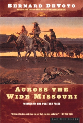 Across the Wide Missouri: Winner of the Pulitzer Prize by Devoto, Bernard