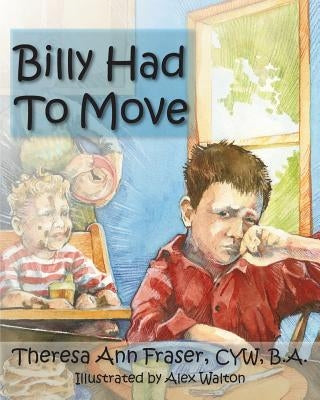 Billy Had to Move: A Foster Care Story by Fraser, Theresa Ann