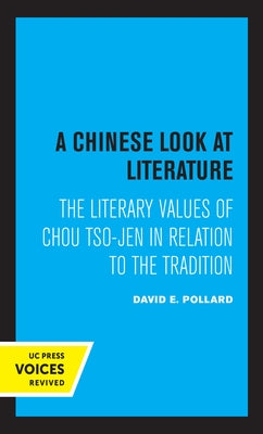 A Chinese Look at Literature: The Literary Values of Chou Tso-Jen in Relation to the Tradition by Pollard, David E.