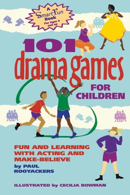 101 Drama Games for Children: Fun and Learning with Acting and Make-Believe by Rooyackers, Paul