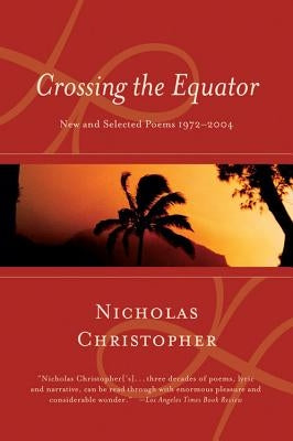 Crossing the Equator: New and Selected Poems 1972-2004 by Christopher, Nicholas