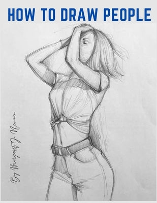 How to Draw People: Step-by-Step Lessons for Figures and Poses by Margaret J Newman