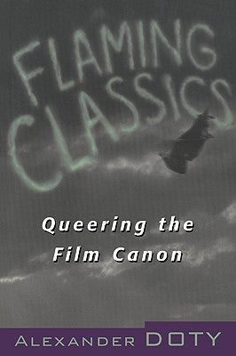 Flaming Classics: Queering the Film Canon by Doty, Alexander